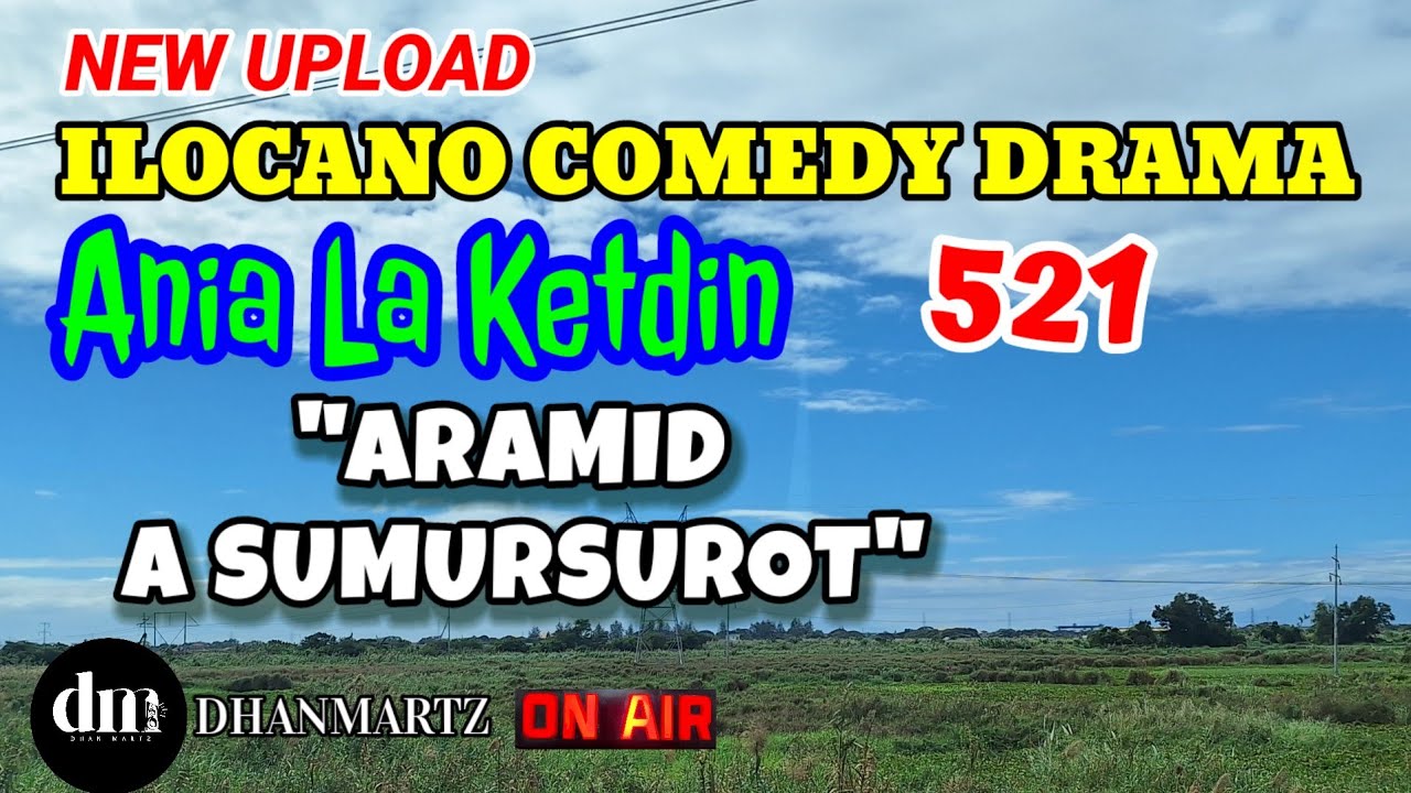 ILOCANO COMEDY DRAMA | ARAMID A SUMURSUROT | ANIA LA KETDIN 521 | NEW UPLOAD
