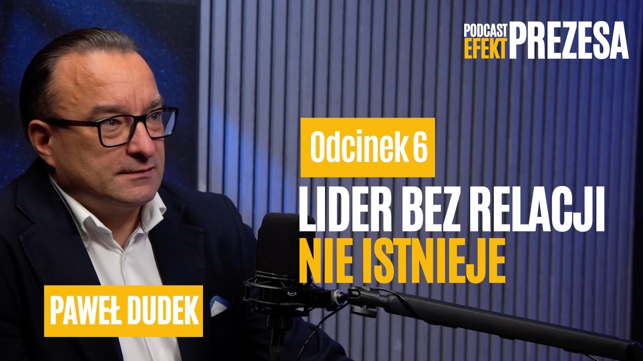 Networking lidera – dlaczego bez relacji nie zrobisz żadnej zmiany w firmie | Paweł Dudek | #6