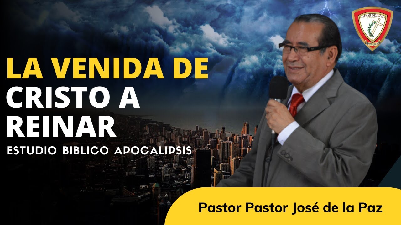 LA VENIDA DE CRISTO A REINAR - ESTUDIO APOCALIPSIS - JOSÉ DE LA PAZ PALACIOS