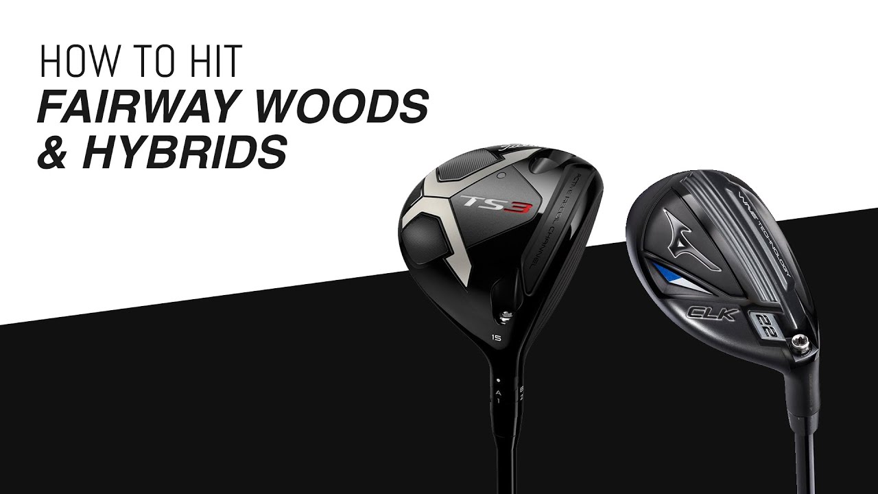 How to Hit Fairway Woods & Hybrids