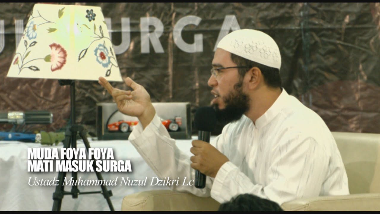 Ustadz Muhammad Nuzul Dzikri Lc - MUDA FOYA FOYA, MATI MASUK SURGA