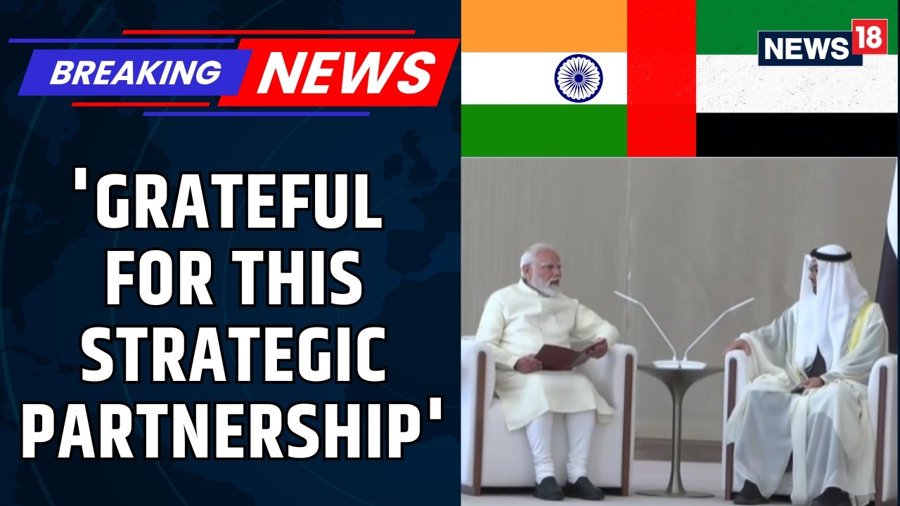 India Stands With UAE In Tough Times And I Am Grateful For Strategic Partnership: PM Modi | News18