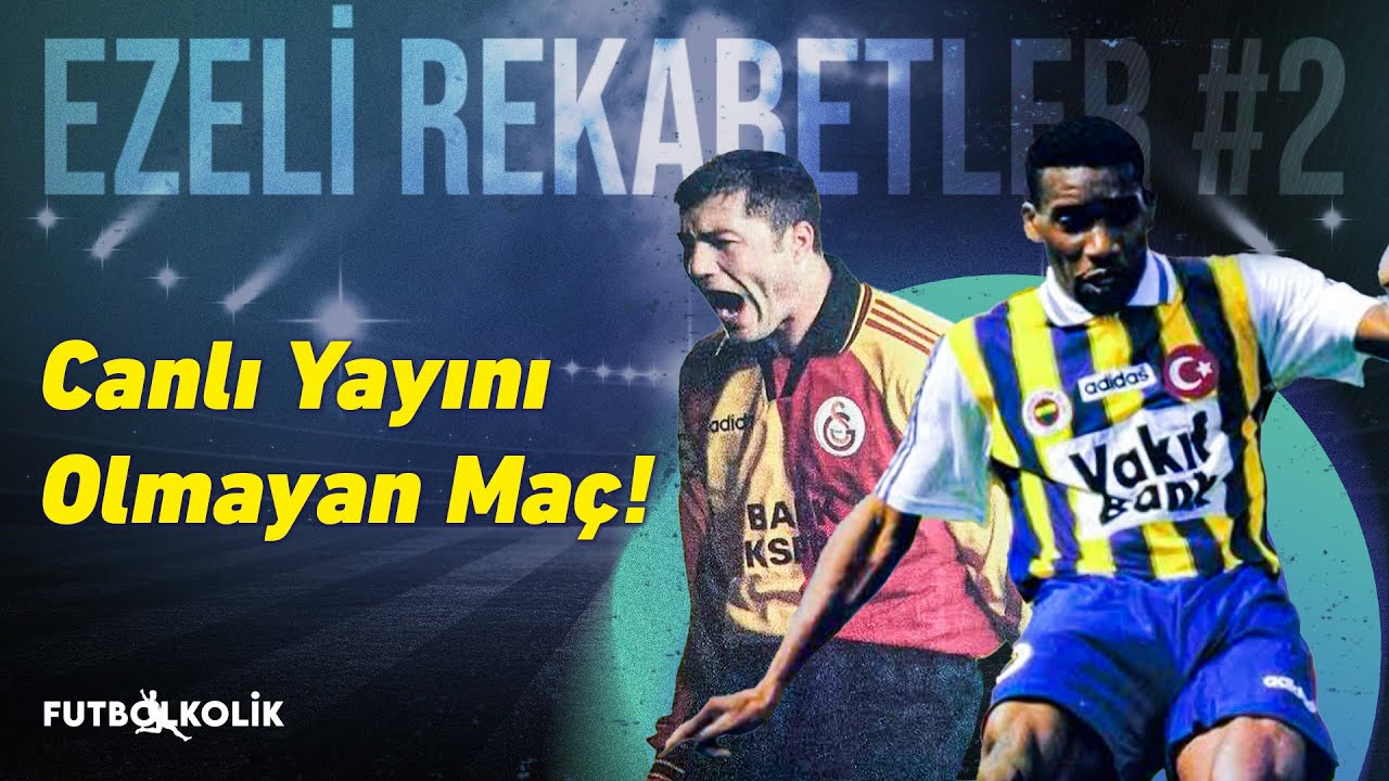 Fenerbahçe-Galatasaray 1997-98 Yayını Olmayan Maç! | Ezeli Rekabetler #2