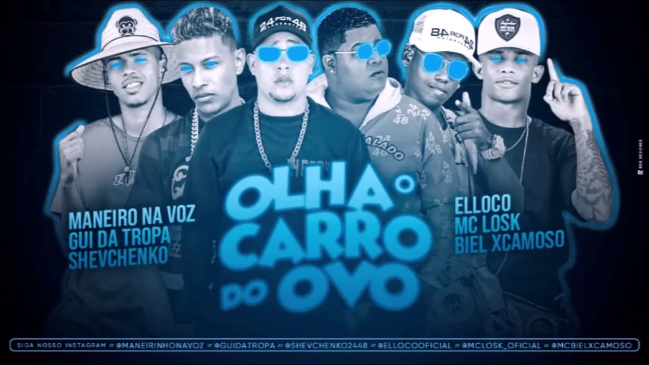 SHEVCHENKO E ELLOCO, MANEIRO NA VOZ E GUI DA TROPA, MC LOSK E BIEL XCAMOSO - OLHA O CARRO DO OVO
