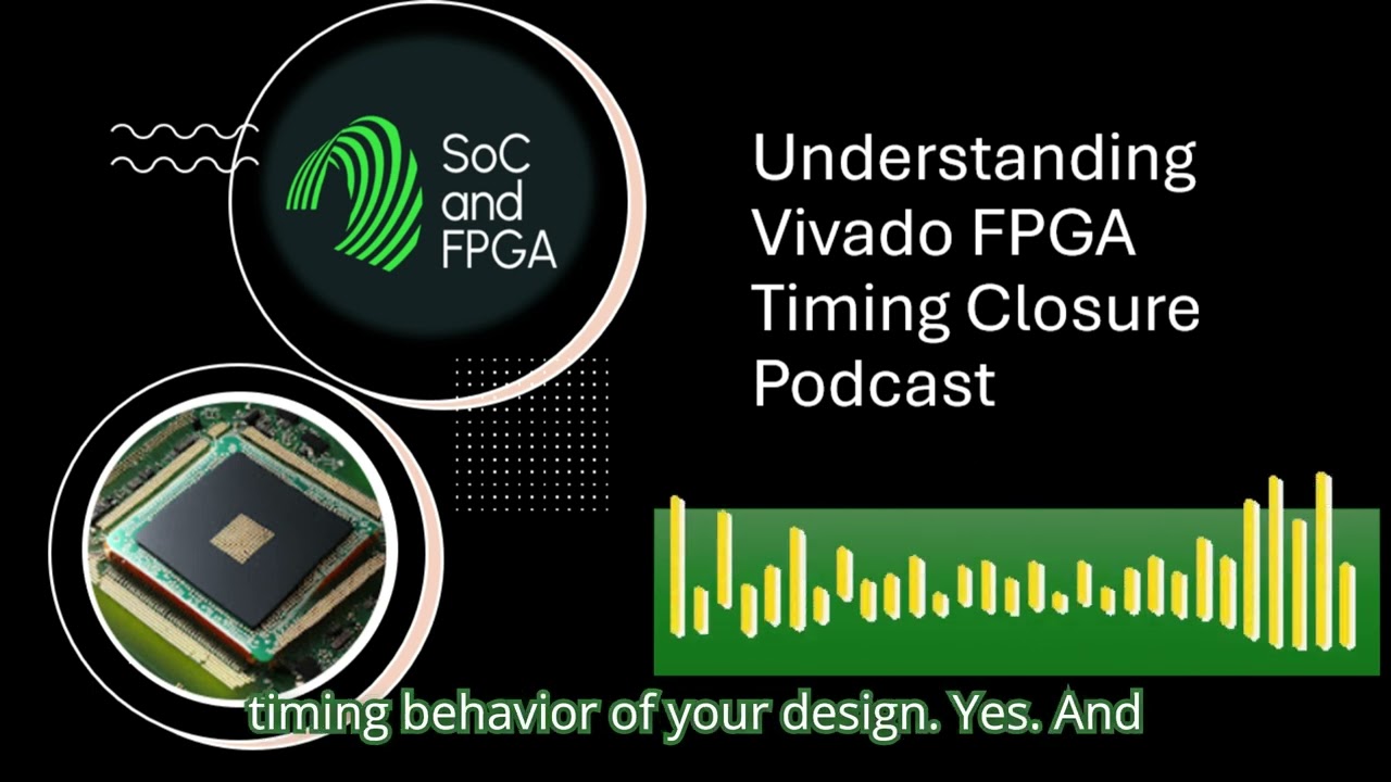 Understanding Vivado FPGA Timing Closure Podcast
