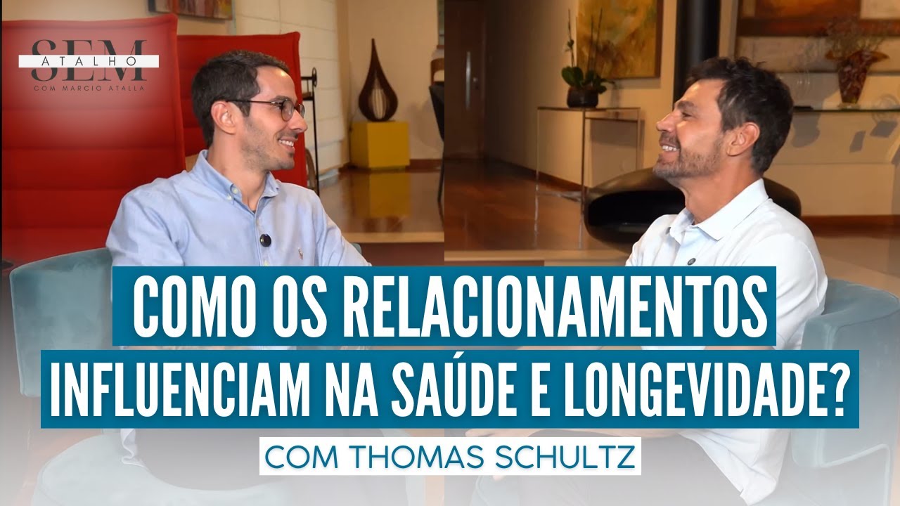 Como os RELACIONAMENTOS influenciam na saúde FÍSICA E MENTAL? Thomas Schultz, Sem Atalho com Atalla