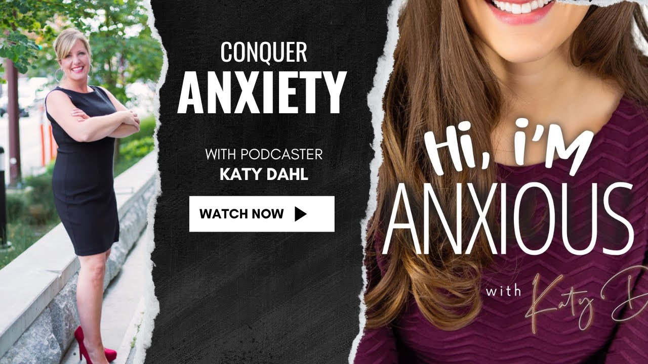 Conquer Anxiety: Tips from Podcaster & Entrepreneur, Katy Dahl