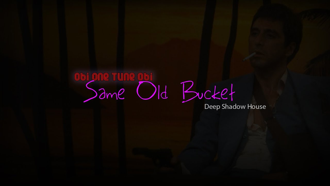 Same Old Bucket | Deep Shadow House | High Energy House | Bangin' Club Beats | Obi One Tune Obi