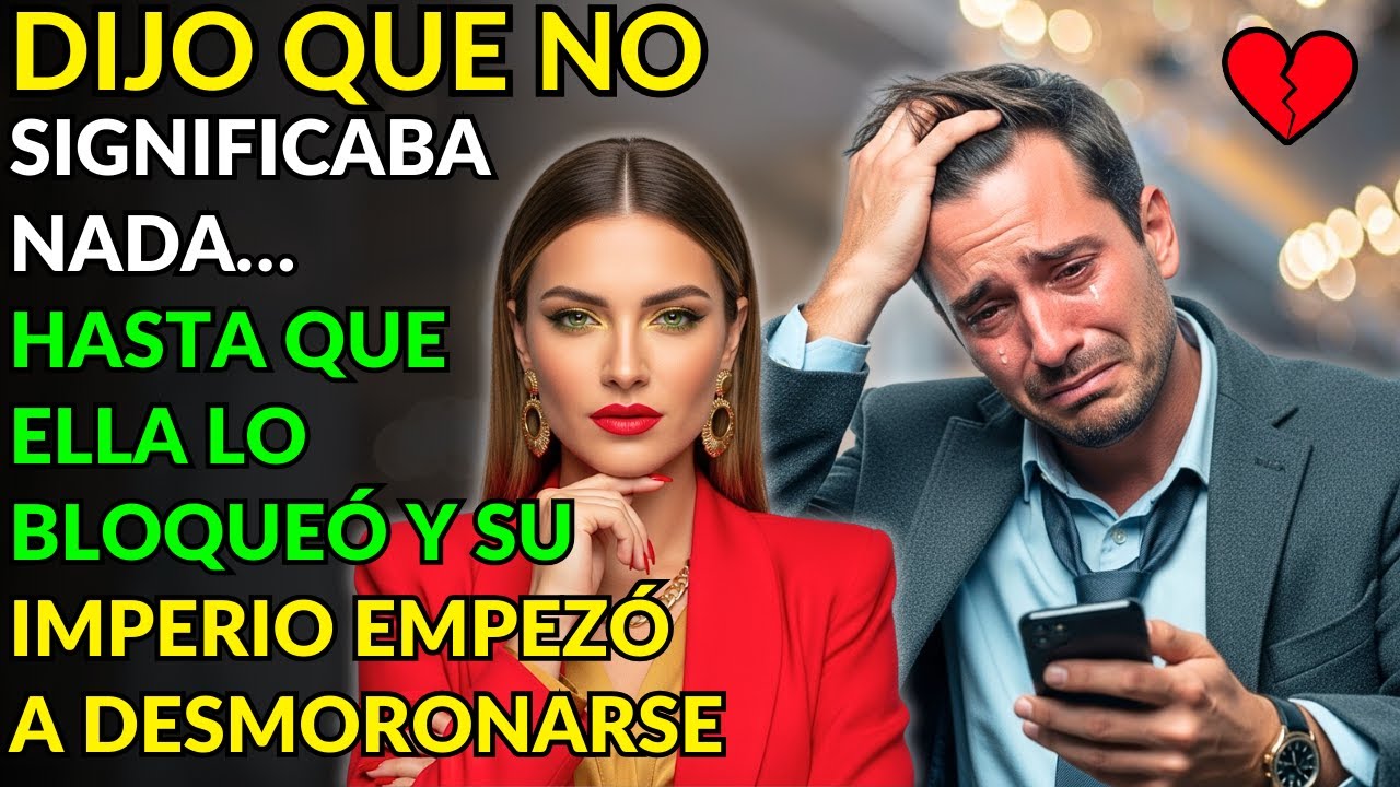 DIJO QUE NO SIGNIFICABA NADA… HASTA QUE ELLA LO BLOQUEÓ Y SU IMPERIO EMPEZÓ A DESMORONARSE