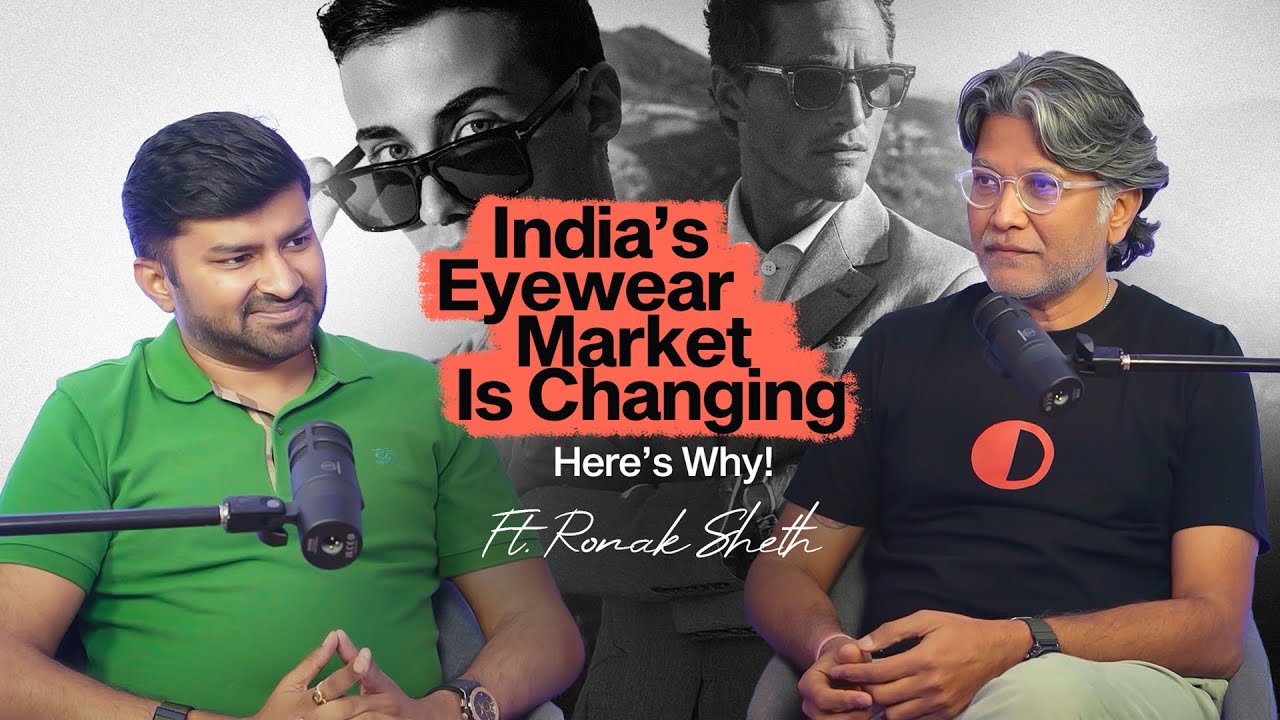 India&rsquo;s Eyewear Market Is Changing - Here&rsquo;s Why! Ft. Ronak Sheth