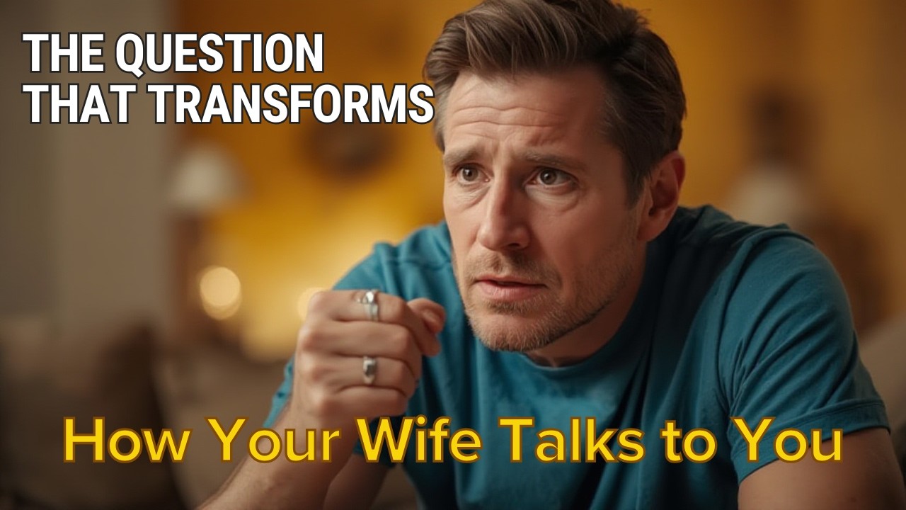 The Question That Transforms How Your Wife Talks to You