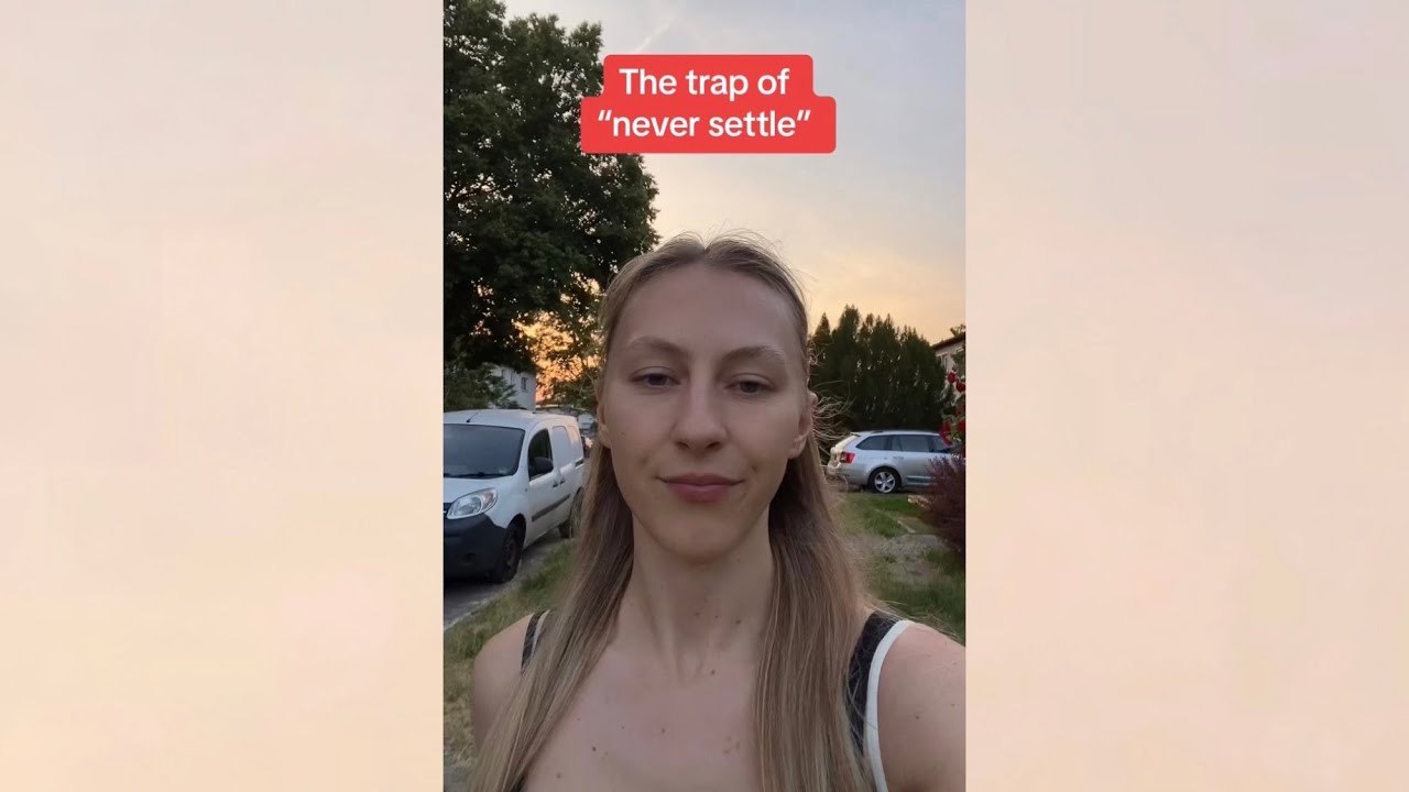 The trap of “never settle”￼ and why you’re probably single