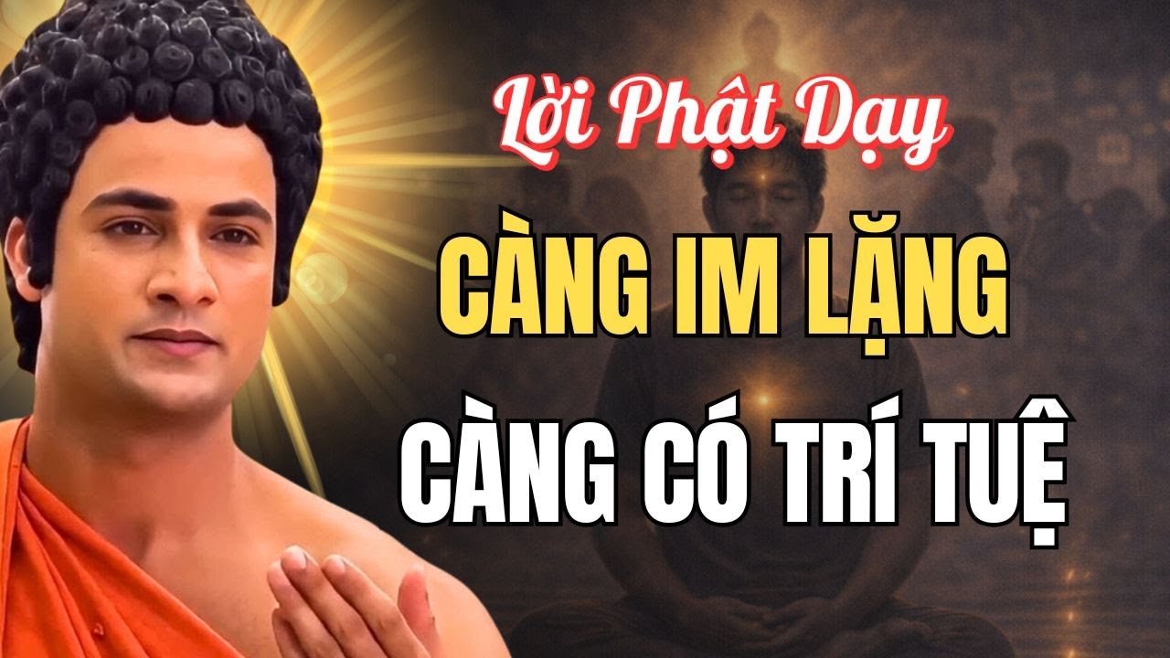 Vì Sao Càng Im Lặng Lại Càng Có Trí Tuệ? Lời Phật Dạy Ai Nghe Cũng Thấm