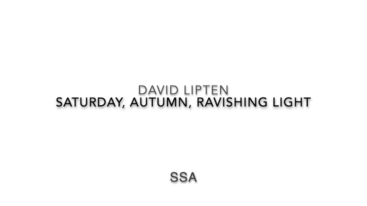Saturday, Autumn, Ravishing Light (DAVID LIPTEN) | Rocky Mountain Chamber Choir | Demo Recording