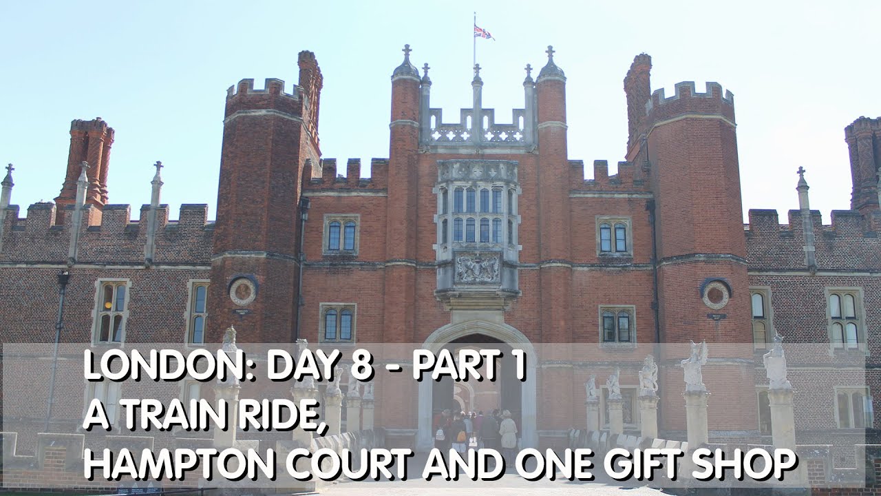 London: Day 8 - Part 1 A Train Ride, Hampton Court and Gift Shop