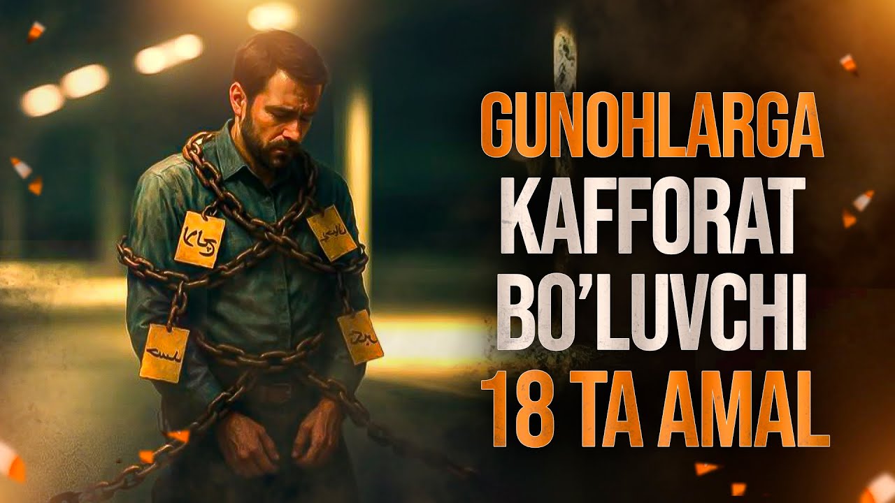 Gunohlarga kafforat bo'luvchi 18 ta amal | Ustoz Abdulloh Zufar