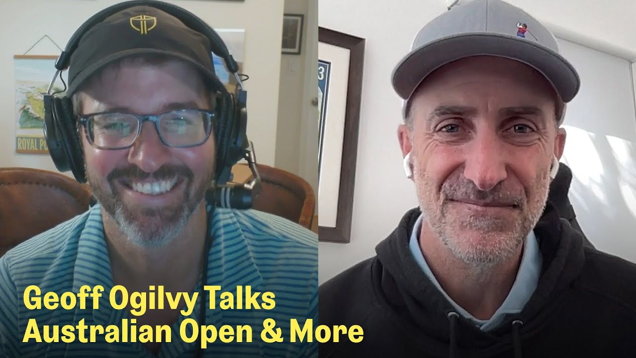 Geoff Ogilvy on Australian Open, Worldwide Golf, & 2026 Presidents Cup | The Fried Egg Golf Podcast