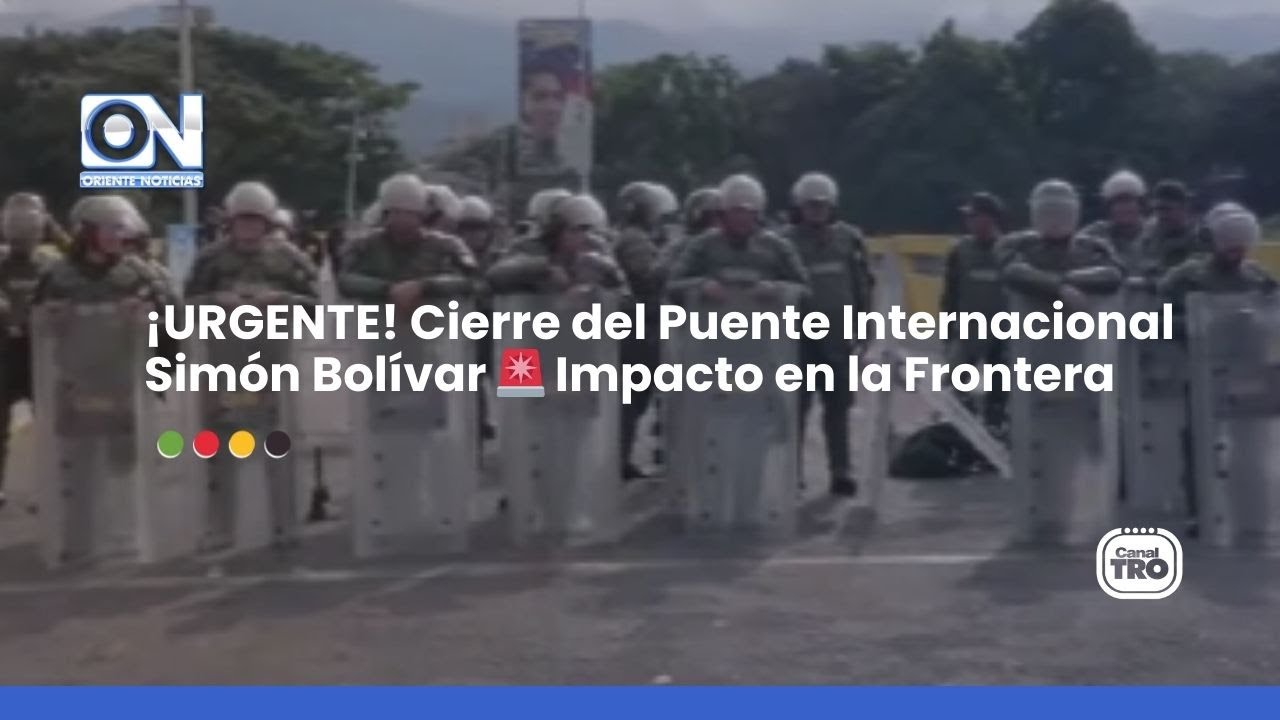 Cierre del Puente Internacional Simón Bolívar: Impacto y Reacciones en la Frontera