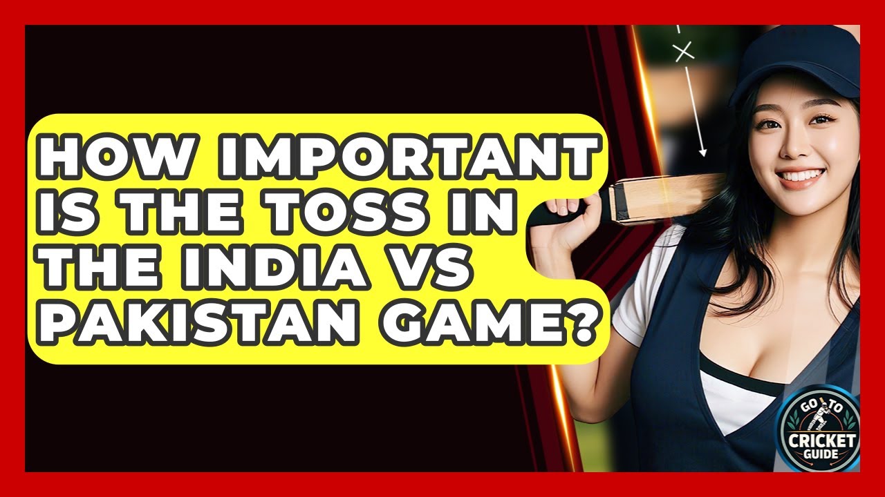 How Important Is The Toss In The India Vs Pakistan Game? - Go-To Cricket Guide