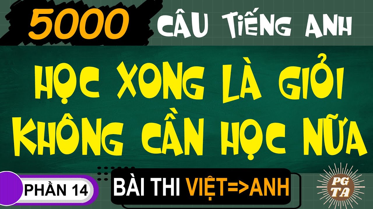 Bài Thi (Phần 14-Việt-Anh)-5000 Câu-Học Xong Là Giỏi Không Cần Học Nữa(Tiếng Anh)