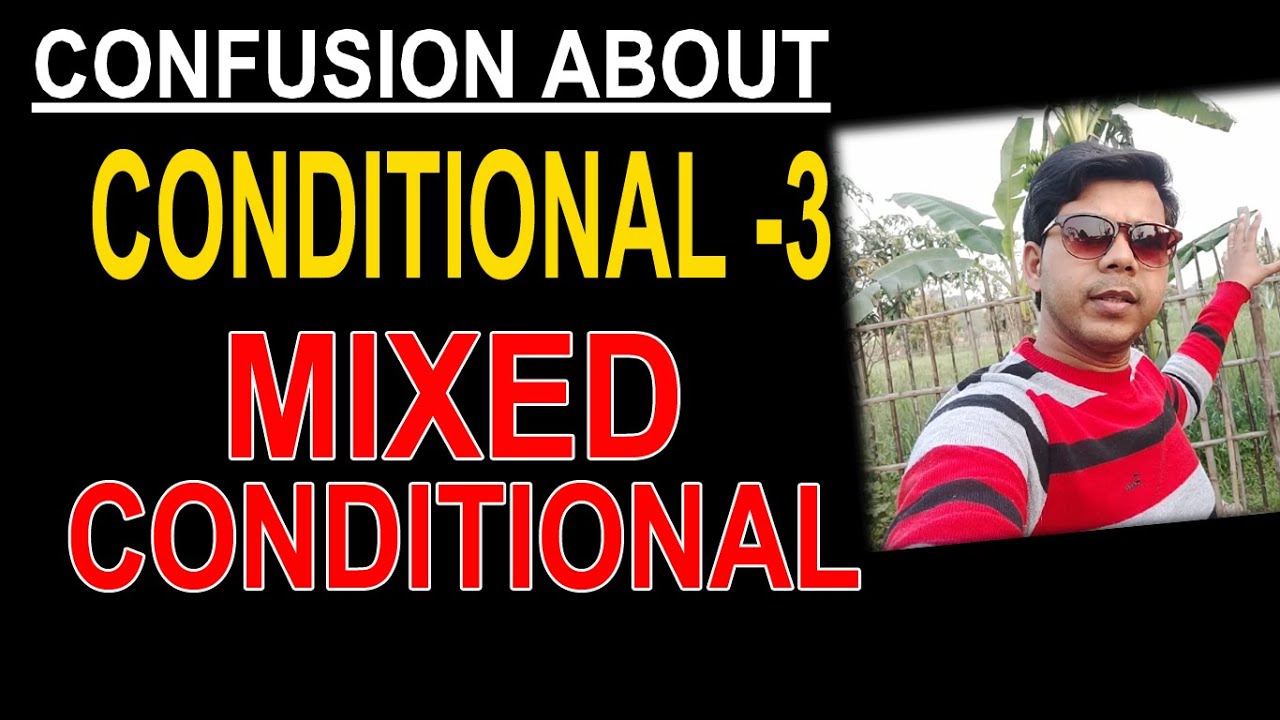 CONFUSION IN CONDITIONAL -3 AND MIXED CONDITIONAL