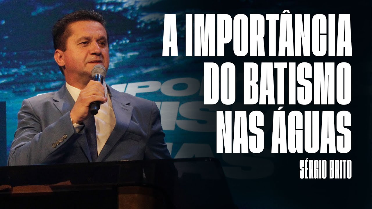 A importância do batismo nas águas - Sérgio Brito