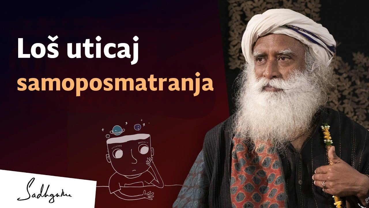 Loš uticaj samoposmatranja | Sadhguru