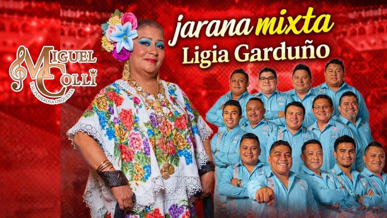 LIGIA GARDUÑO - orquesta jaranera MIGUEL COLLI - jarana yucateca NAILA DI PORQUE ME ABANDONAS