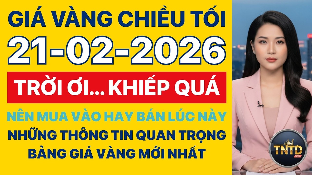 Giá vàng hôm nay Chiều tối Ngày 21/2/2026 GIá vàng thế giới, trong nước, giá bạc, ngoại tệ, Bitcoin.