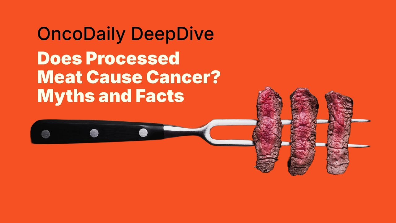 Does Processed Meat Cause Cancer? Myths and Facts: OncoDaily DeepDive