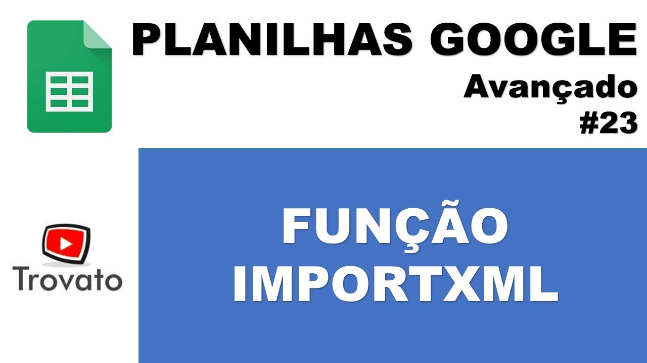 #23 - Função IMPORTXML - Planilhas Google - Módulo Avançado