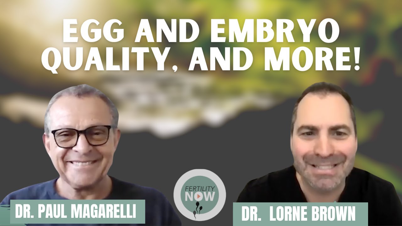 Dr. Lorne Brown interviews Dr. Paul Magarelli on Egg and Embryo quality and more!