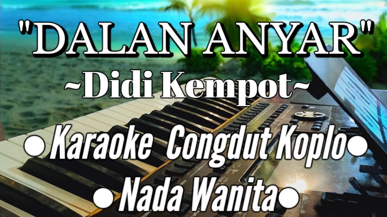DALAN ANYAR KARAOKE NADA WANITA CONGDUT KOPLO ~ Didi Kempot