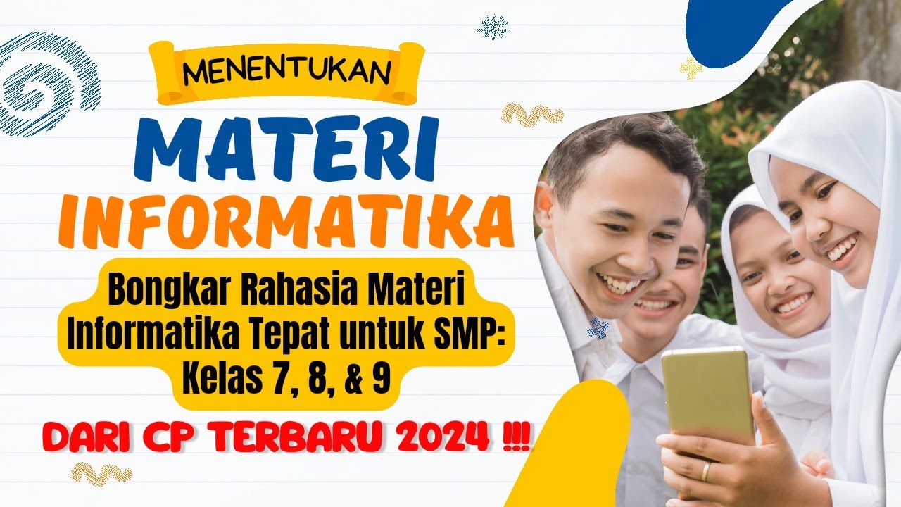 Panduan Lengkap: Menentukan Materi Informatika Fase D untuk Kelas 7, 8, & 9 !!! Berdasarkan CP 2024