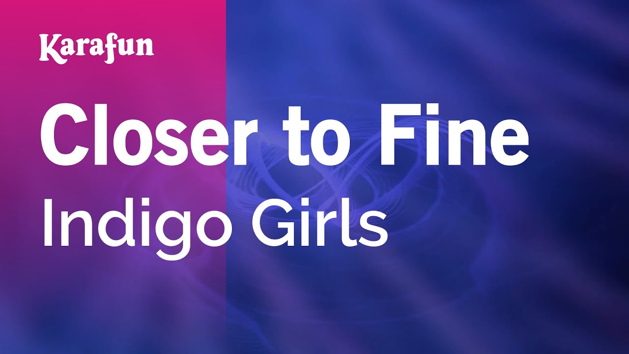 Closer to Fine - Indigo Girls | Karaoke Version | KaraFun