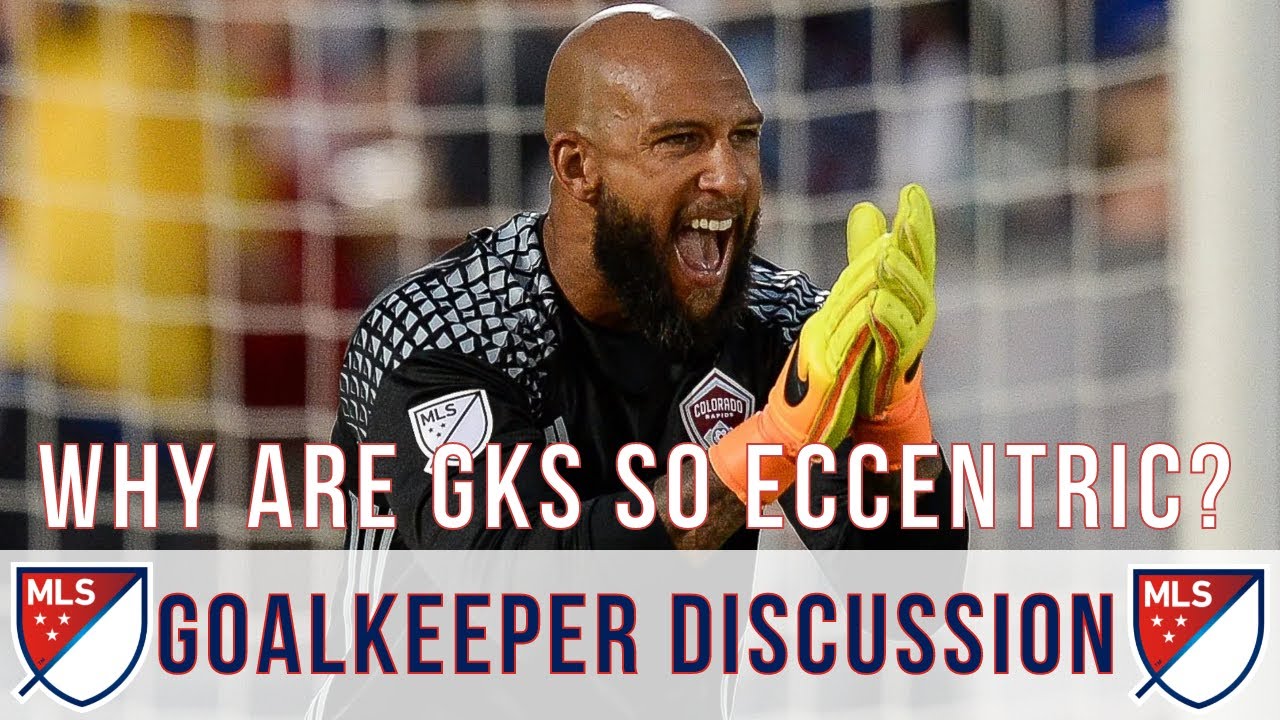 GK Discussion | MLS | Why are Goalkeepers so Eccentric?