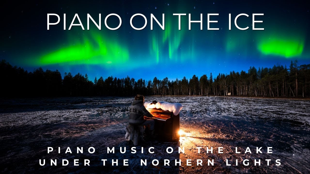 Piano on the Ice- Piano music on the lake under the northern lights