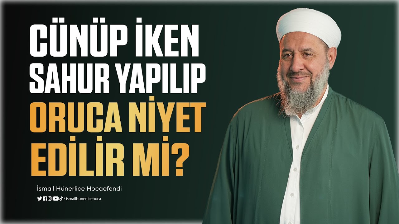Cünüp İken Sahur Yapılıp Oruca Niyet Edilir Mi? - İsmail Hünerlice Hocaefendi
