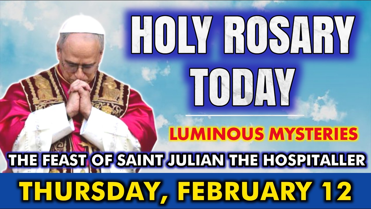HOLY ROSARY TODAY, THURSDAY, FEBRUARY 12 | LUMINOUS MYSTERIES | ST. JULIAN THE HOSPITALLER
