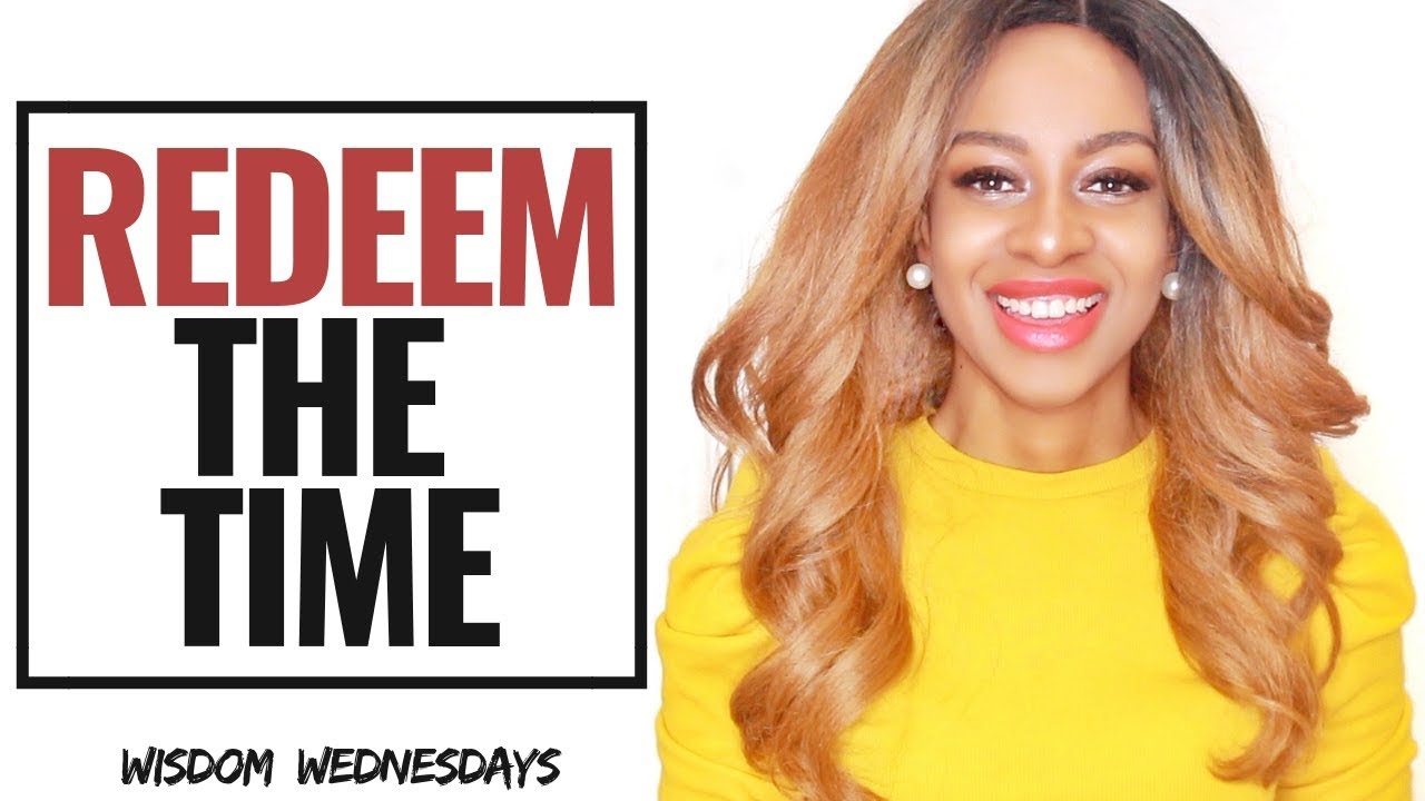 REDEEM / TAKE OPPORTUNITY OF THE TIME - Wisdom Wednesdays