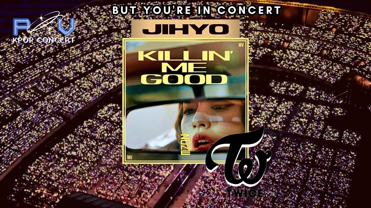 KILLN' ME GOOD | JIHYO |CONCERT  EFFECT WITH FANS | POV KPOP CONCERT