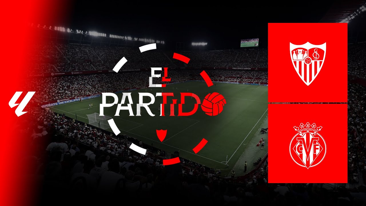'El Partido' #SevillaVillarreal | 📡 EN DIRECTO