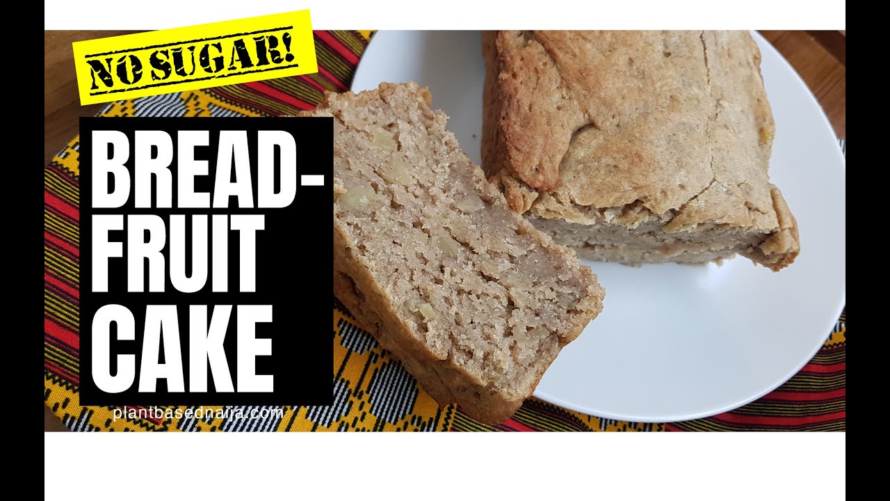 BREADFRUIT CAKE (no sugar) - Plant-based Naija