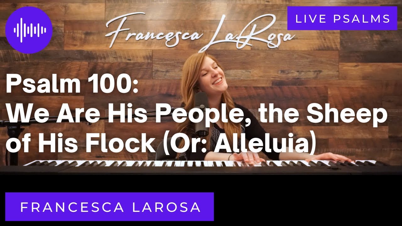 Psalm 100 - We Are His People the Sheep of His Flock - Francesca LaRosa LIVE (with metered verses)