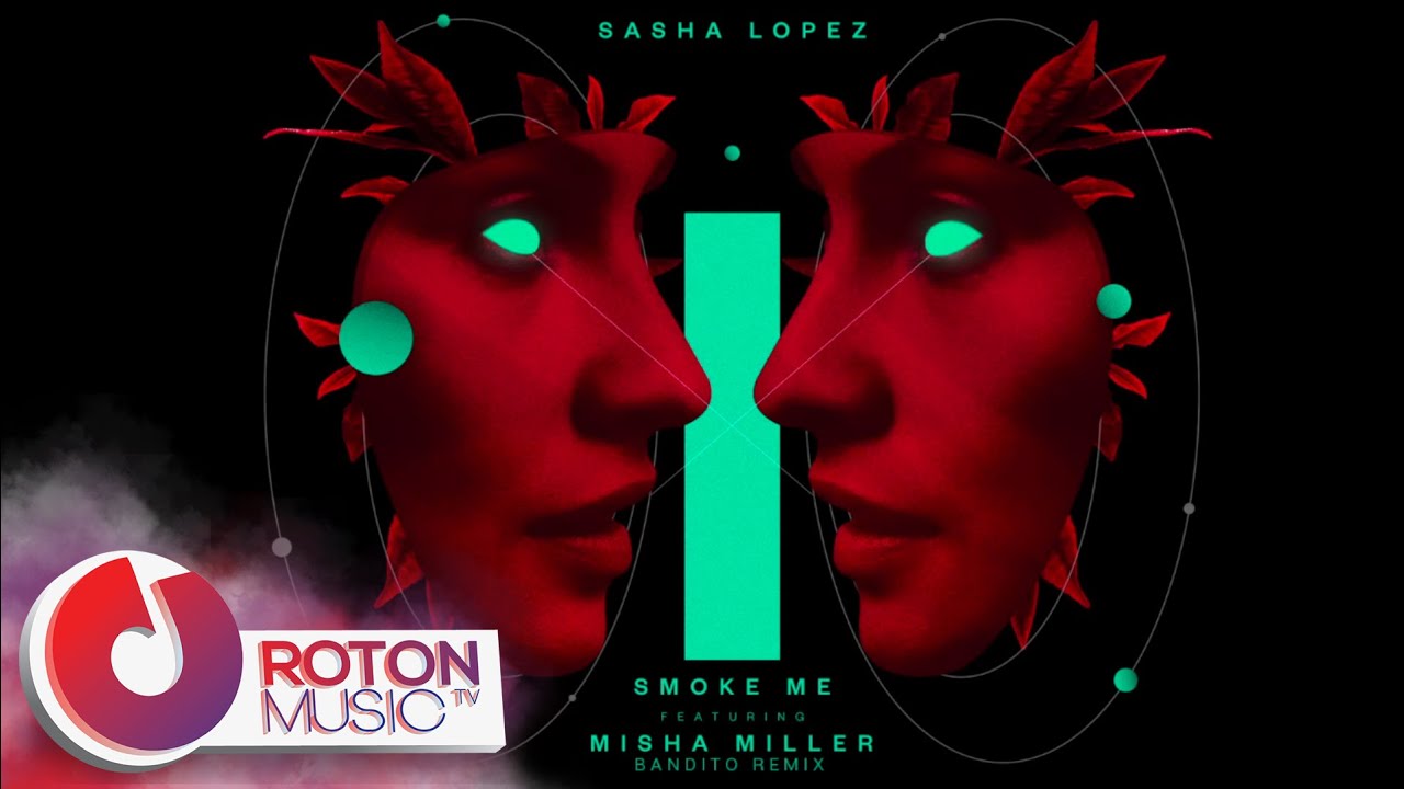 Sasha Lopez - Smoke Me (ft. Misha Miller) (Bandito Remix)
