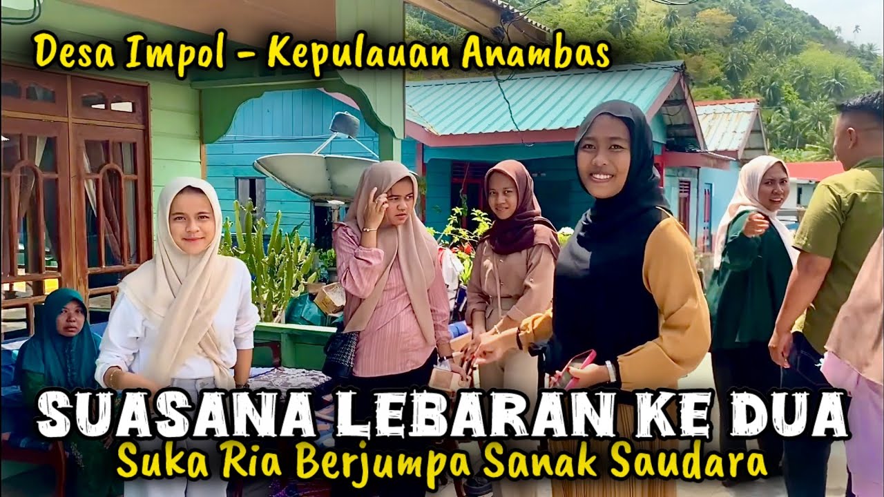 SUASANA LEBARAN KE DUA DI DESA IMPOL - KAMPUNG MELAYU - KEPULAUAN ANAMBAS