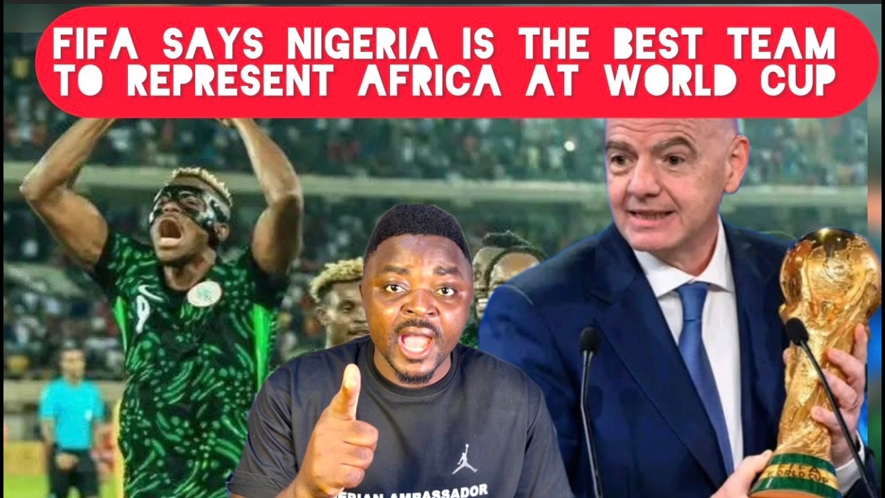 FIFA and Others Confirm Nigeria As the Best Country to Represent Africa At the World Cup