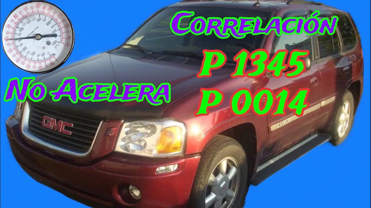 P1345 Correlation P0014 GMC Envoy no Acelera y se Apaga Bomba de Gasolina ⛽️