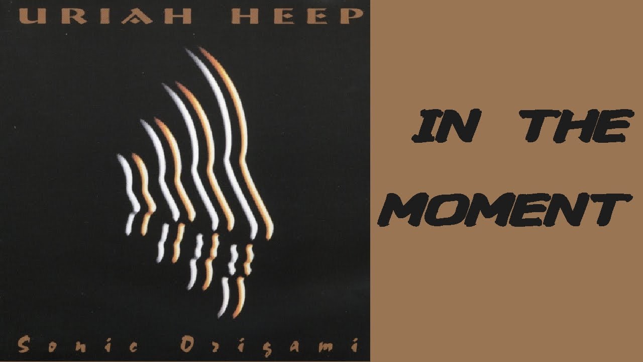 URIAH HEEP - In The Moment  (1998 Sonic Origami, lyrics + HD)