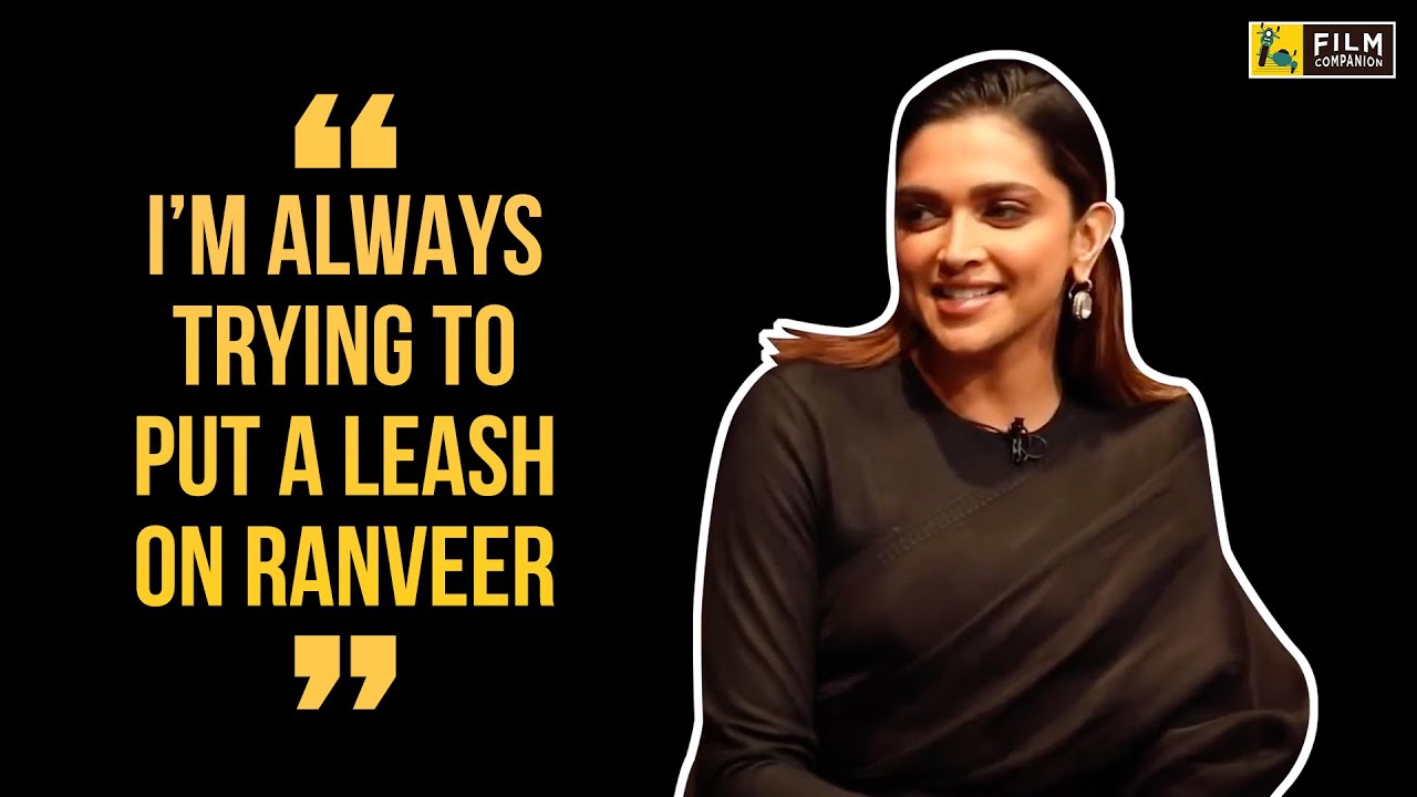 Deepika Padukone: "I’m Always Trying To Put A Leash On Ranveer”